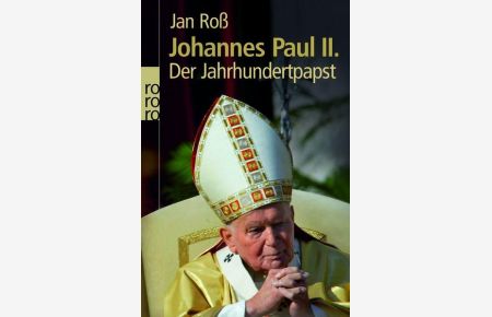 Johannes Paul II. : Der Jahrhundertpapst  - Der Jahrhundertpapst