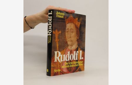 Rudolf I. Der erste habsburger auf dem deutschen Thron