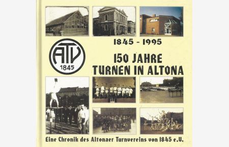 150 Jahre Turnen in Altona 1845 – 1995. Eine Chronik des Altonaer Turnvereins von 1845 e. V.