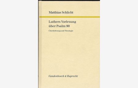 Luthers Vorlesung über Psalm 90. Überlieferung und Theologie