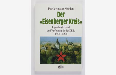 Der 'Eisenberger Kreis': Jugendwiderstand und Verfolgung in der DDR 1953-1958