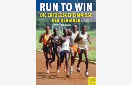 Run to win. Die Erfolgsgeheimnisse der Kenianer