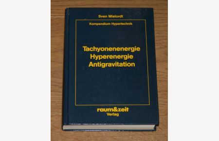 Tachyonenenergie, Hyperenergie, Antigravitation. Quantensprung in Technik und Bewusstsein. Kompendium Hyperenergie.