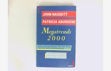 Megatrends 2000 : zehn Perspektiven für den Weg ins nächste Jahrtausend ; [Vorhersagen für unsere Zukunft]  - John Naisbitt ; Patricia Aburdene. Dt. von Tillmann Gärtner