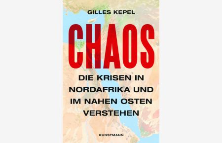Chaos: Die Krisen in Nordafrika und im Nahen Osten verstehen  - Die Krisen in Nordafrika und im Nahen Osten verstehen