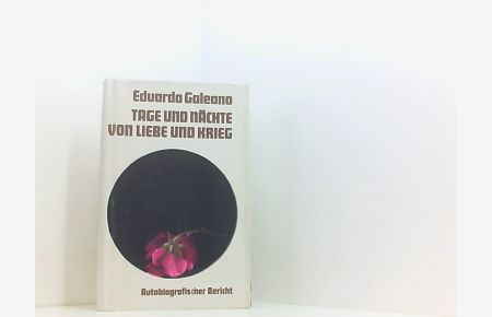 Eduardo Galeano: Tage und Nächte von Liebe und Krieg - Autobiographischer Bericht