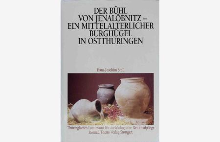 Der Bühl von Jenalöbnitz : ein mittelalterlicher Burghügel in Ostthüringen.   - Weimarer Monographien zur Ur- und Frühgeschichte ; Bd. 29