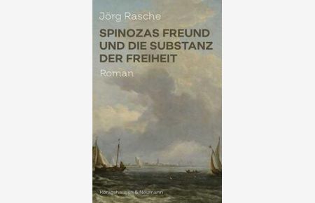 Spinozas Freund und die Substanz der Freiheit : Roman.