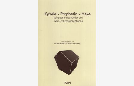Kybele - Prophetin - Hexe : religiöse Frauenbilder und Weiblichkeitskonzeptionen.   - hrsg. von Richard Faber und Susanne Lanwerd.