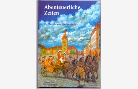 Abenteuerliche Zeiten : die Mannheimer Stadtgeschichte.   - von Volker Keller. Mit Ill. von Christoph Clasen