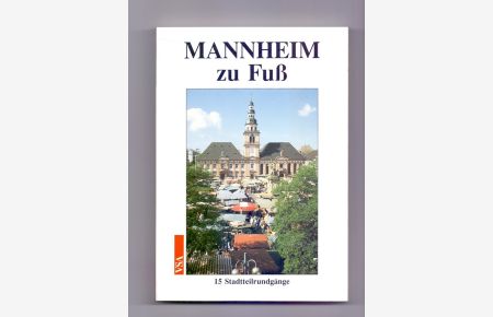 Mannheim zu Fuss : 15 Stadtteilrundgänge durch Geschichte und Gegenwart.   - Wolfgang Strümper (Hrsg.). Mit Beitr. von Jutta Benz ...