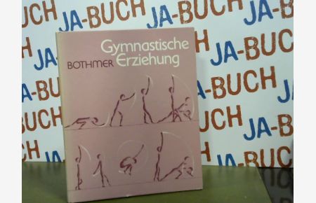 Gymnastische Erziehung.   - Fritz Graf von Bothmer. Hrsg. von Gisbert Husemann / Menschenkunde und Erziehung ; 42