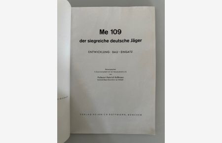 Me 109, der siegreiche deutsche Jäger: Entwicklung, Bau, Einsatz .   - Hrsg. in Zusammenarb. mit d. Messerschmitt AG