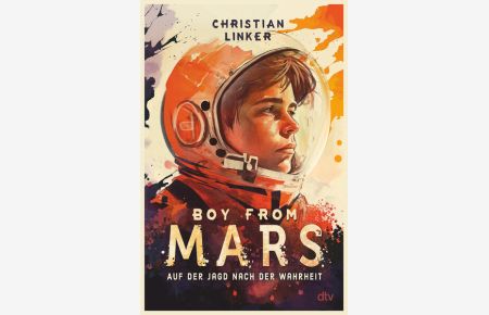 Boy from Mars - Auf der Jagd nach der Wahrheit  - Aufregend und warmherzig erzählter Abenteuerroman