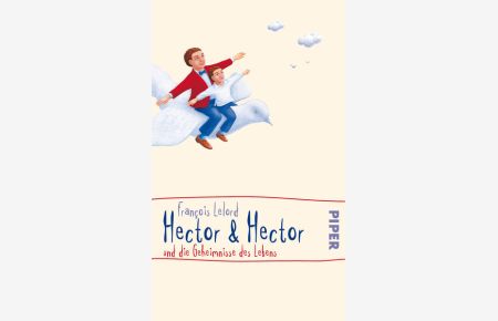Hector & Hector und die Geheimnisse des Lebens (Hector Abenteuer, Band 4)  - François Lelord. Aus dem Franz. übers. von Ralf Pannowitsch