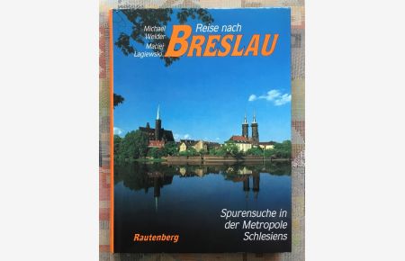 Reise nach Breslau : Spurensuche in der Metropole Schlesiens.   - Michael Welder ; Maciej Åagiewski