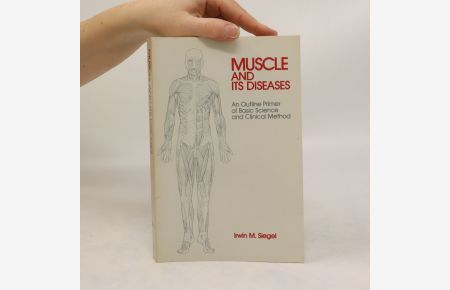 Muscle and its diseases. An Outline Primer of Basic Science and Clinical Method