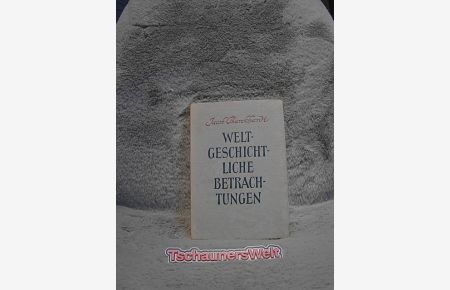 Weltgeschichtliche Betrachtungen.   - Jacob Burckhardt. Hrsg. von Wilhelm Hansen / Maximilian-Bücherei ; Bd. 1