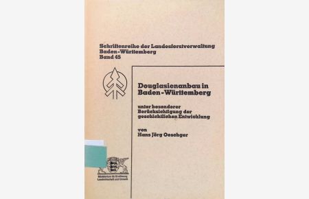 Douglasienanbau in Baden-Württemberg : unter besonderer Berücksichtigung der geschichtlichen Entwicklung.   - Schriftenreihe der Landesforstverwaltung Baden-Württemberg, Bd. 45.