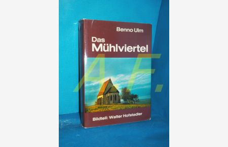 Das Mühlviertel : seine Kunstwerke, histor. Lebens- u. Siedlungsformen (Österreichische Kunstmonographie Band 5)