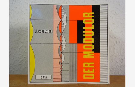 Le Corbusier. Der Modulor. Darstellung eines in Architektur und Technik allgemein anwendbaren harmonischen Maßes im menschlichen Maßstab