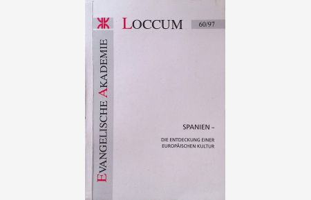 Spanien : die Entdeckung einer europäischen Kultur ; [Dokumentation einer Tagung der Evangelischen Akademie Loccum vom 7. bis 9. November 1997].   - Loccumer Protokolle ; [19]97,60
