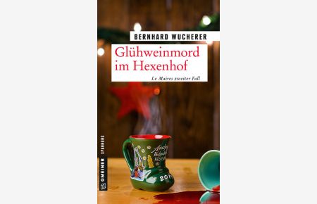 Glühweinmord im Hexenhof: Weihnachtskrimi (Kommissar Frederic Le Maire) (Kriminalromane im GMEINER-Verlag)  - Weihnachtskrimi