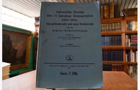 Systematische Übersicht über 75 Jahre Reichsgesetzblatt (187-1941) das geltende alte und neue Reichsrecht und das Recht der Reichsverteidigung.