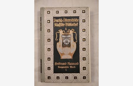 Ferdinand Raimund - Ausgewählte Werke I. Band [Deutsch-Österreichische Klassiker-Bibliothek 4. Band].