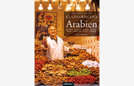 Kulinarisches Arabien  - Marokko Tunesien Libyen Ägypten Dubai Jordanien Syrien Libanon