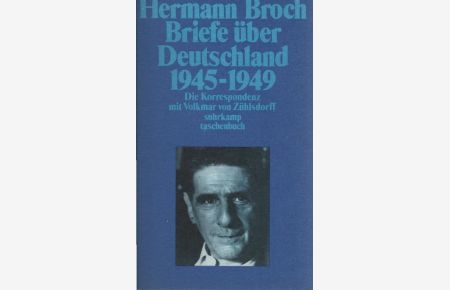 Briefe über Deutschland : 1945 - 1949 ; d. Korrespondenz mit Volkmar von Zühlsdorff.   - Hermann Broch. Hrsg. u. eingeleitet von Paul Michael Lützeler / Suhrkamp Taschenbuch ; 1369