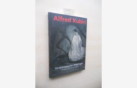 Alfred Kubin (1877 - 1959).   - Ein phantastischer Bilderbogen.