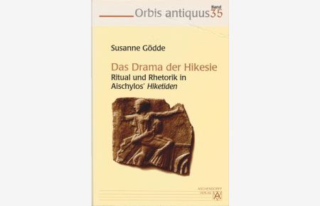 Das Drama der Hikesie : Ritual und Rhetorik in Aischylos' Hiketiden.   - Orbis antiquus ; Bd. 35