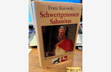 Schwertgenossen Sahsnôtas. Die große Geschichte der Sachsen.