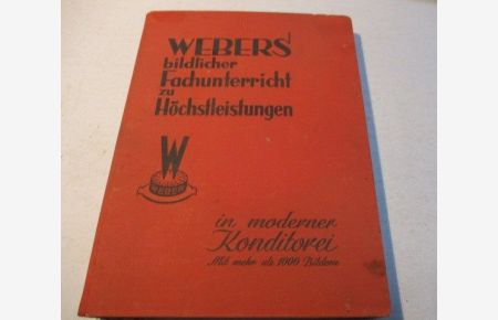 Webers bildlicher Fachunterricht zu Höchstleistungen in moderner Konditorei.