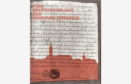 Vom königlichen Gut zur Gemeinde Estenfeld.   - 844 - 1969. 1125 Jahrfeier der Gemeinde Estenfeld.