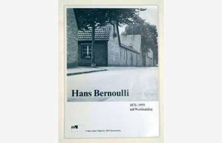 Hans Bernoulli 1876-1959 . Mit Werkkatalog.