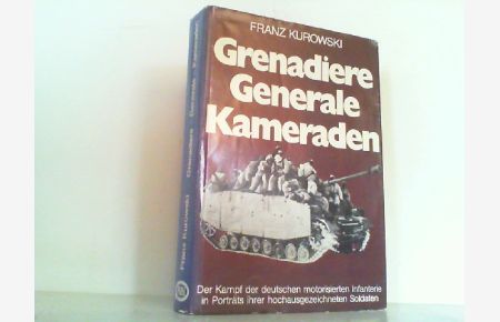 Grenadiere, Generale, Kameraden. Der Kampf der motorisierten deutschen Infanterie in Porträts ihrer hochausgezeichneten Soldaten.
