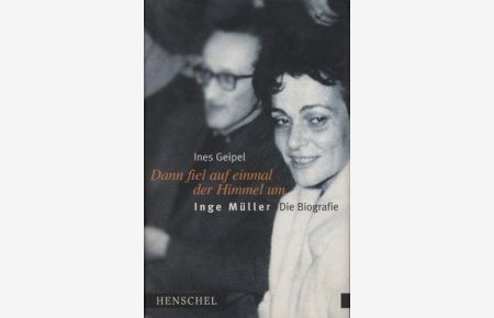 Dann fiel auf einmal der Himmel um, Inge Müller die Biographie