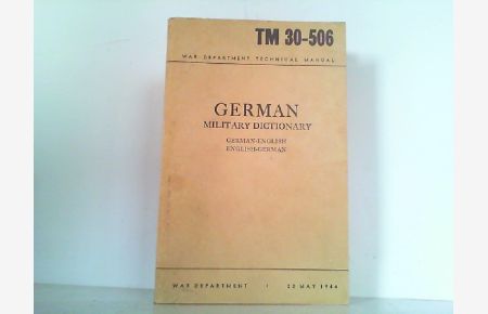 German Military Dictionary: German-English; English-German. ORIGINALAUSGABE! TM 30-506. 20. May 1944.