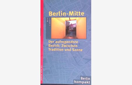 Berlin-Mitte : der aufregendste Bezirk: zwischen Tradition und Szene.   - Berlin kompakt