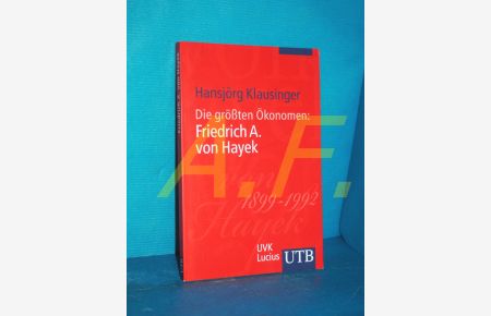 Die größten Ökonomen: Friedrich A. von Hayek.   - UTB , 3792, Aus der Reihe Die größten ÖkonomenÂ 