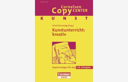 Cornelsen Copy Center: Kunstunterricht: kreativ: Kunst für das 7. /8. Schuljahr. Kopiervorlagen