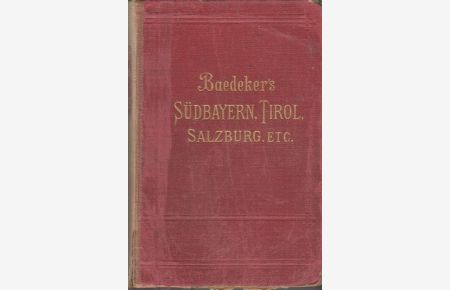 Südbayern, Tirol und Salzburg  - Ober- und Nieder-Österreich, Steiermark, Kärnten und Krain. Handbuch für Reisende