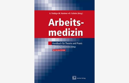 Arbeitsmedizin : Handbuch für Theorie und Praxis ; mit Literatur-CD-ROM.   - hrsg. von G. Triebig ; M. Kentner ; R. Schiele