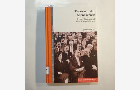 Thyssen in der Adenauerzeit : Konzernbildung und Familienkapitalismus