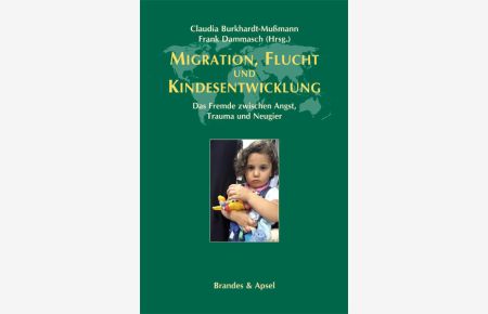 Migration, Flucht und Kindesentwicklung: Das Fremde zwischen Angst, Trauma und Neugier