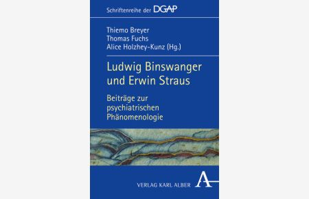 Ludwig Binswanger und Erwin Straus: Beiträge zur psychiatrischen Phänomenologie (DGAP - Schriftenreihe der Deutschen Gesellschaft für . . . Psychiatrie und Psychotherapie (DGAP))