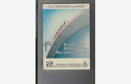 Bayerisch-böhmische Nachbarschaft.   - Reihe: Zur Diskussion gestellt, D 33. Beiträge tschechischer und deutscher Autoren. Mit Abbildungen.