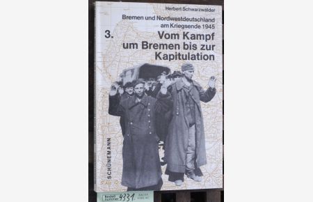 Vom Kampf um Bremen bis zur Kapitulation. Teil 3.   - Bremen und Nordwestdeutschland am Kriegsende 1945